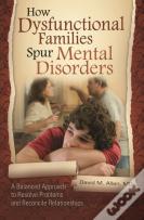 How Dysfunctional Families Spur Mental Disorders