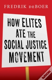 Capa do artigo How Elites Ate The Social Justice Movement