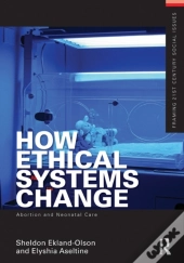 How Ethical Systems Change: Abortion And Neonatal Care