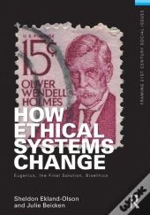 How Ethical Systems Change: Eugenics, The Final Solution, Bioethics