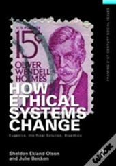 How Ethical Systems Change: Eugenics, The Final Solution, Bioethics