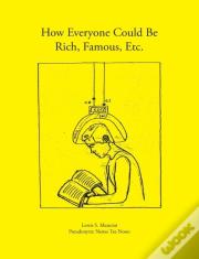 How Everyone Could Be Rich, Famous, Etc
