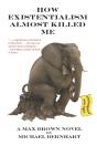 How Existentialism Almost Killed Me - Preview