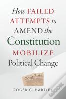 How Failed Attempts To Amend The Constitution Mobilize Political Change