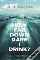 How Far Down Dare I Drink?
