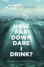 How Far Down Dare I Drink? - Preview