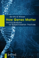 How Genes Matter Â€“ Genetic Medicine As Subjectivisation Practices