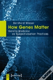 How Genes Matter Â€“ Genetic Medicine As Subjectivisation Practices