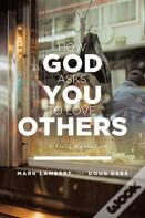 How God Asks You To Love Others