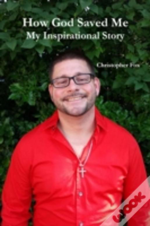 How God Saved Me: My Inspirational Story