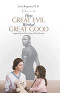 How Great Evil Birthed Great Good