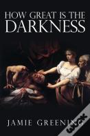 How Great Is The Darkness