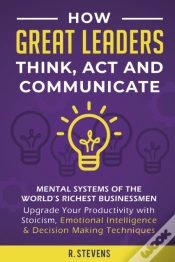 Capa do artigo How Great Leaders Think, Act And Communicate