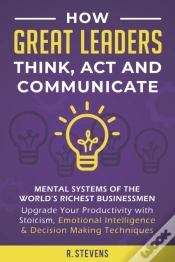 Capa do artigo How Great Leaders Think, Act And Communicate