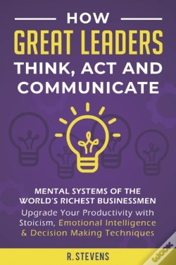 Capa do artigo How Great Leaders Think, Act And Communicate