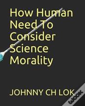 How Human Need To Consider Science Morality