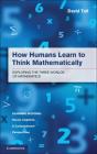 How Humans Learn To Think Mathematically - Preview