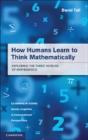 How Humans Learn To Think Mathematically - Preview