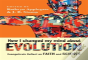 How I Changed My Mind About Evolution - Evangelicals Reflect On Faith And Science