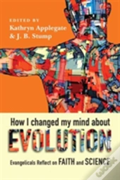 How I Changed My Mind About Evolution - Evangelicals Reflect On Faith And Science