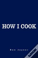 How I Cook