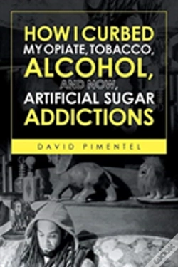 Capa do artigo How I Curbed My Opiate, Tobacco, Alcohol And Now Artificial Sugar Addictions