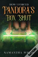 How I Forced Pandora'S Box Shut