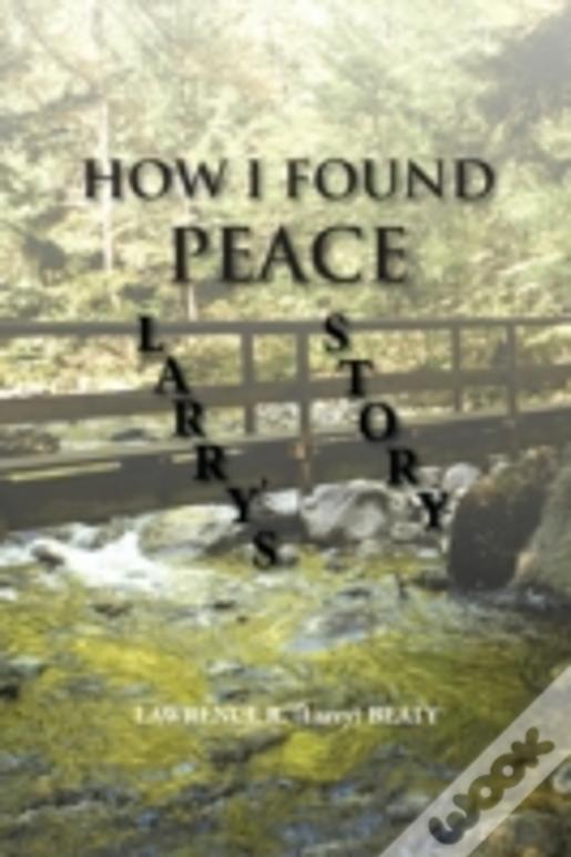 How I Found Peace: Larry'S Story