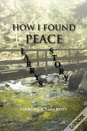 How I Found Peace: Larry'S Story