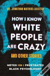 Capa do artigo How I Know White People Are Crazy And Other Stories