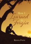 How I Learned To Forgive