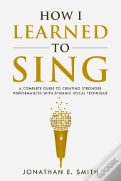 How I Learned To Sing: A Complete Guide