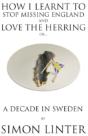 How I Learnt To Stop Missing England And Love The Herring Or A Decade In Sweden - Preview
