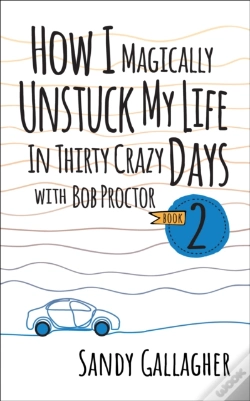 Capa do artigo How I Magically Unstuck My Life In Thirty Crazy Days With Bob Proctor Book 2
