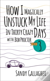 Capa do artigo How I Magically Unstuck My Life In Thirty Crazy Days With Bob Proctor Book 3