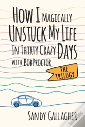 Capa do artigo How I Magically Unstuck My Life In Thirty Crazy Days With Bob Proctor The Trilogy