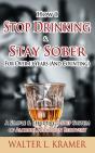 How I Stop Drinking & Stay Sober For Over 13 Years (And Counting) - A Simple & Effective 5-Step System Of Alcohol Addiction Recovery - Preview
