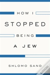How I Stopped Being A Jew