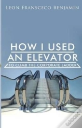 How I Used An Elevator To Climb The Corporate Ladder