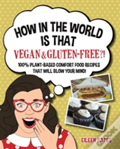 Capa do artigo How In The World Is That Vegan & Gluten-Free?!