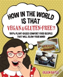 Capa do artigo How In The World Is That Vegan & Gluten-Free?!