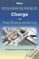 How Interior Designers Charge For Tasks, Projects, And Services