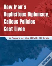 How Iran'S Duplicitous Diplomacy, Callous Policies Cost Lives
