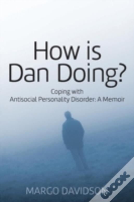 How Is Dan Doing? Coping With Antisocial Personality Disorder: A Memoir