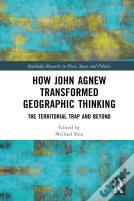 How John Agnew Transformed Geographic Thinking