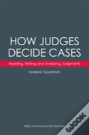 How Judges Decide Cases: Reading, Writing And Analysing Judgments