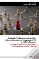 How Leader'S Behavioral Integrity Affect Followers Commitment, Engagement, Ocb, And Job Performance