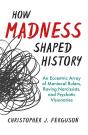 How Madness Shaped History - Preview
