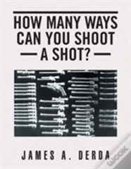 How Many Ways Can You Shoot A Shot?