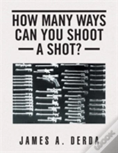 How Many Ways Can You Shoot A Shot?